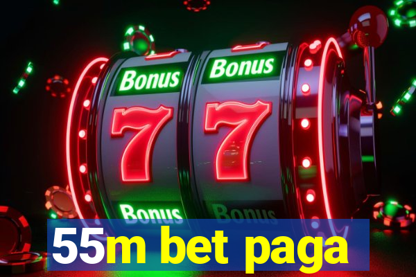 55m bet paga